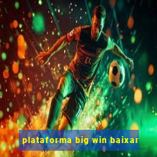 plataforma big win baixar